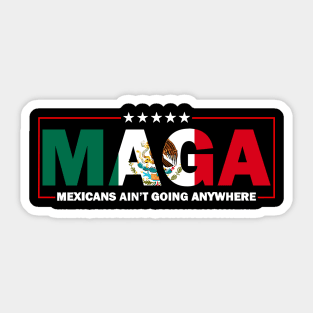 Mexicans-Ain't-Going-Anywhere Sticker
